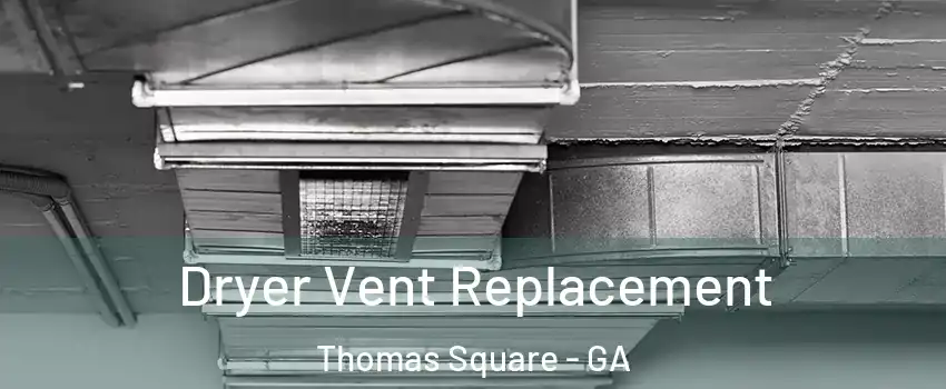Dryer Vent Replacement Thomas Square - GA