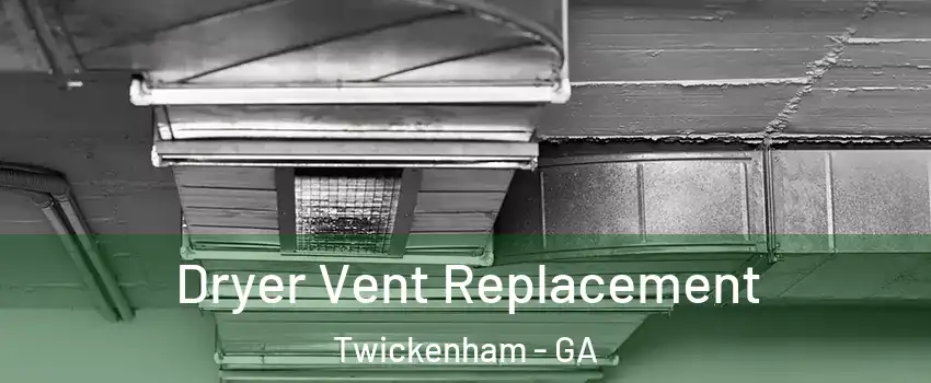 Dryer Vent Replacement Twickenham - GA