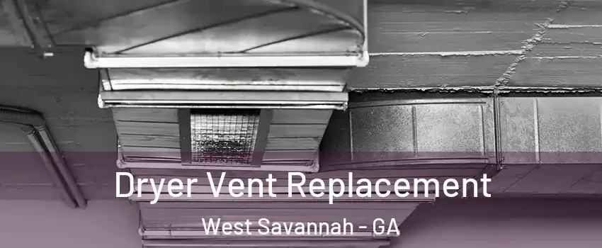 Dryer Vent Replacement West Savannah - GA