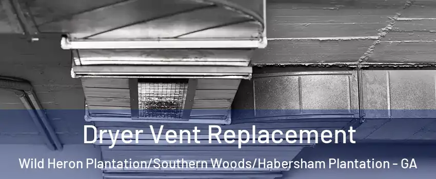 Dryer Vent Replacement Wild Heron Plantation/Southern Woods/Habersham Plantation - GA