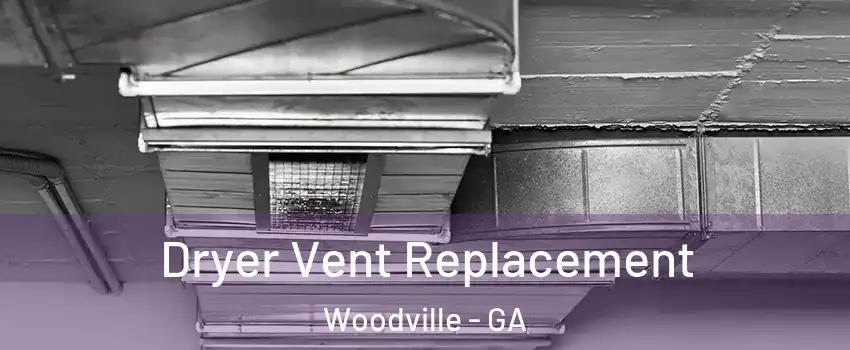 Dryer Vent Replacement Woodville - GA