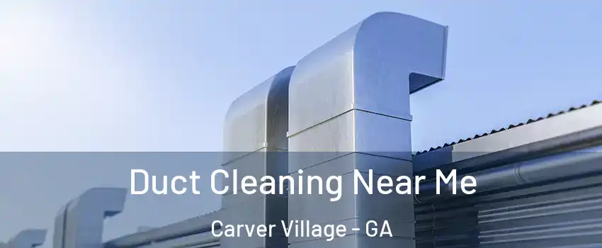 Duct Cleaning Near Me Carver Village - GA