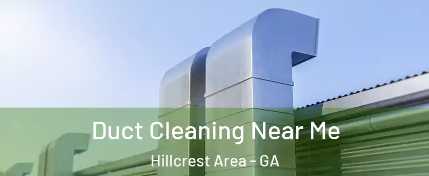 Duct Cleaning Near Me Hillcrest Area - GA