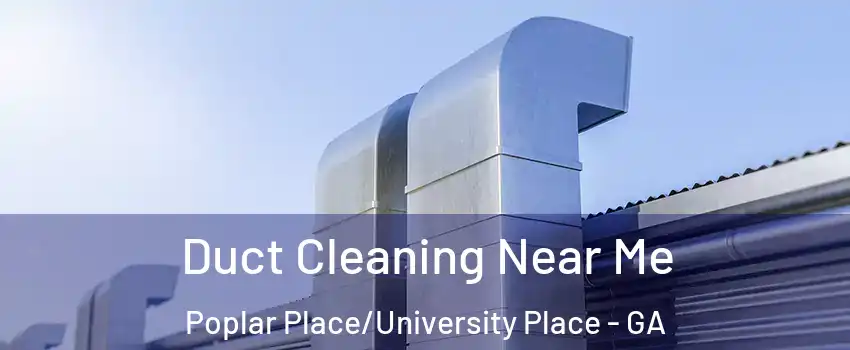 Duct Cleaning Near Me Poplar Place/University Place - GA
