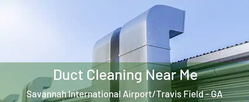 Duct Cleaning Near Me Savannah International Airport/Travis Field - GA