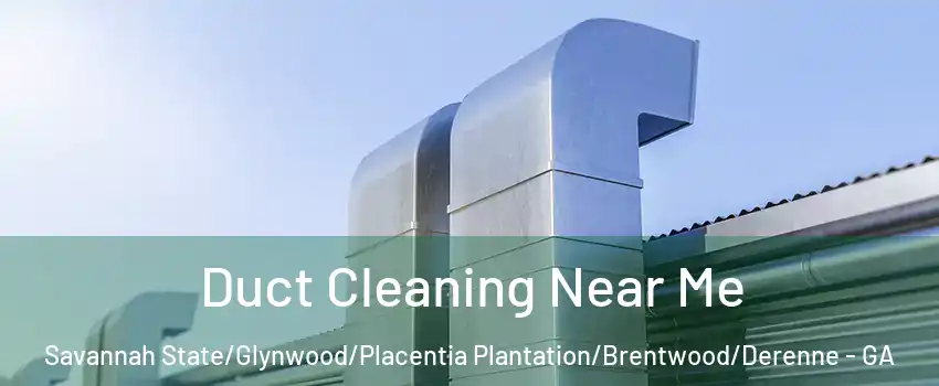 Duct Cleaning Near Me Savannah State/Glynwood/Placentia Plantation/Brentwood/Derenne - GA