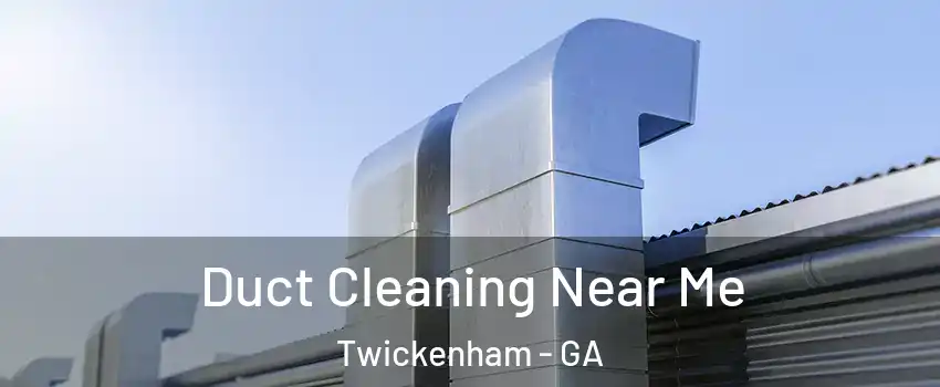 Duct Cleaning Near Me Twickenham - GA