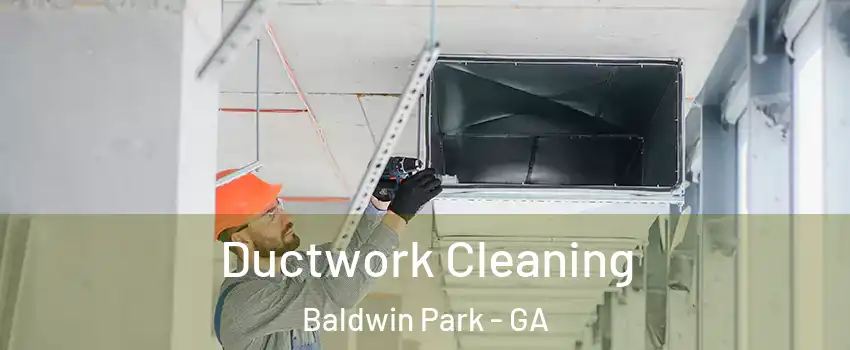 Ductwork Cleaning Baldwin Park - GA