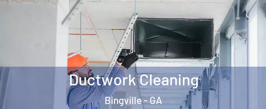 Ductwork Cleaning Bingville - GA