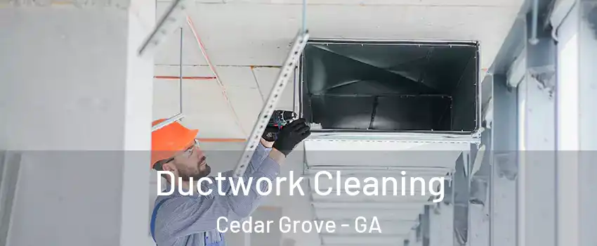 Ductwork Cleaning Cedar Grove - GA
