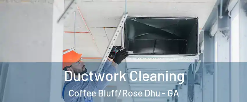 Ductwork Cleaning Coffee Bluff/Rose Dhu - GA