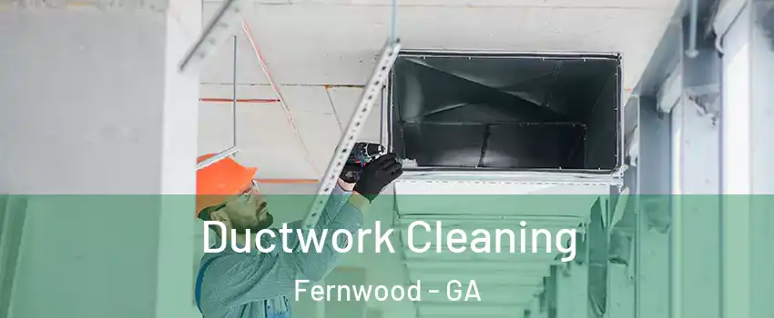 Ductwork Cleaning Fernwood - GA