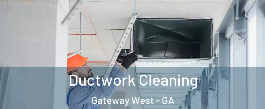 Ductwork Cleaning Gateway West - GA