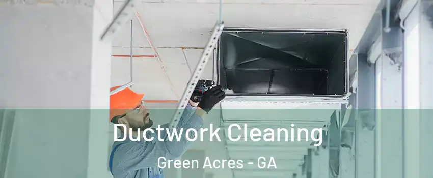 Ductwork Cleaning Green Acres - GA