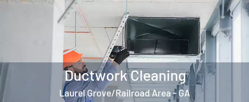 Ductwork Cleaning Laurel Grove/Railroad Area - GA