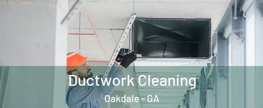 Ductwork Cleaning Oakdale - GA