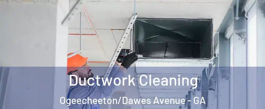Ductwork Cleaning Ogeecheeton/Dawes Avenue - GA