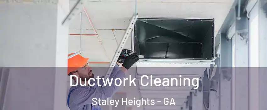 Ductwork Cleaning Staley Heights - GA