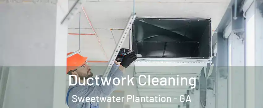 Ductwork Cleaning Sweetwater Plantation - GA