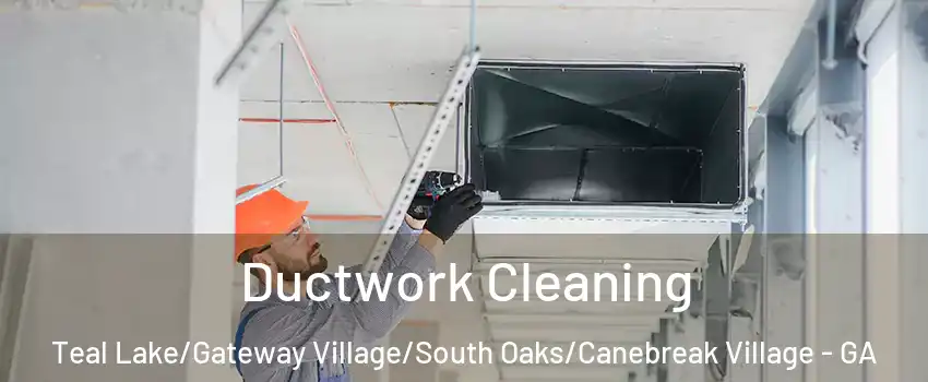 Ductwork Cleaning Teal Lake/Gateway Village/South Oaks/Canebreak Village - GA