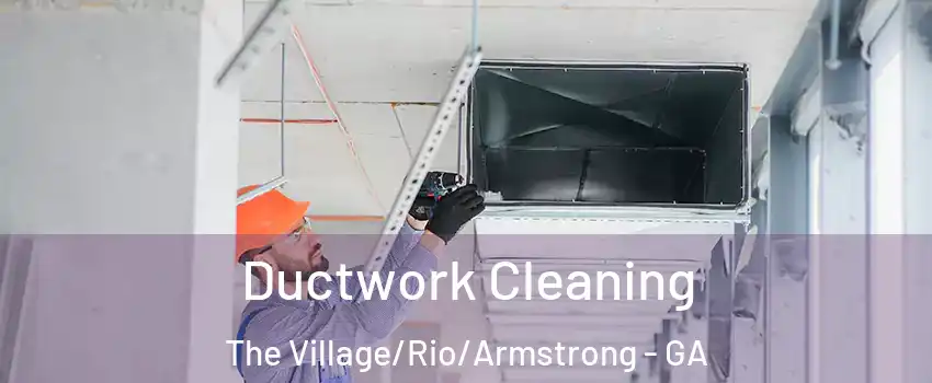 Ductwork Cleaning The Village/Rio/Armstrong - GA