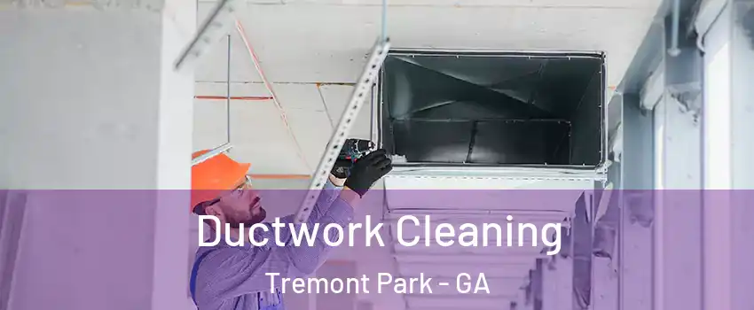 Ductwork Cleaning Tremont Park - GA