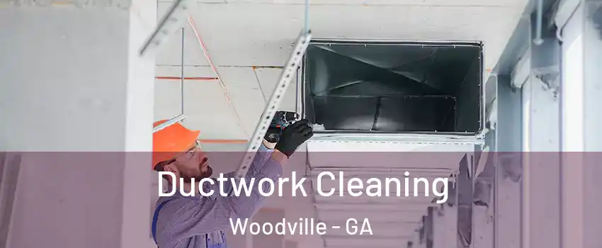 Ductwork Cleaning Woodville - GA