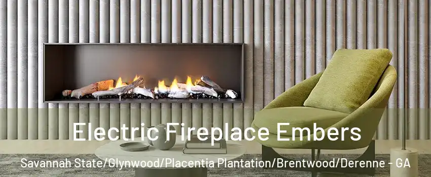 Electric Fireplace Embers Savannah State/Glynwood/Placentia Plantation/Brentwood/Derenne - GA