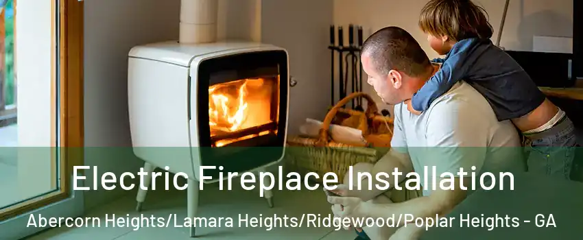 Electric Fireplace Installation Abercorn Heights/Lamara Heights/Ridgewood/Poplar Heights - GA
