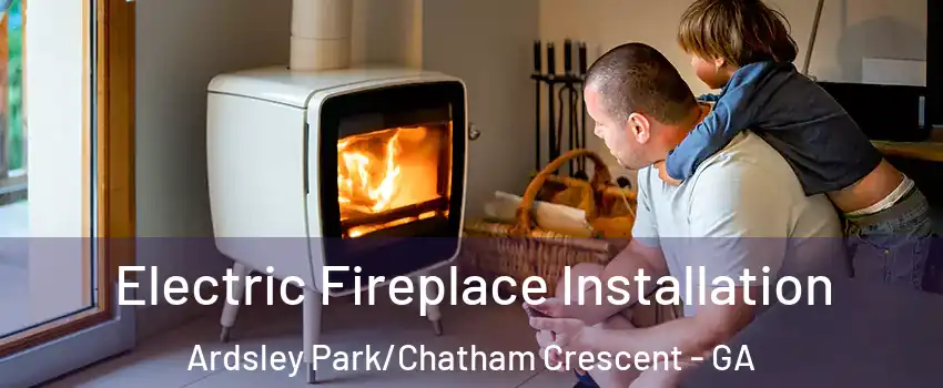 Electric Fireplace Installation Ardsley Park/Chatham Crescent - GA