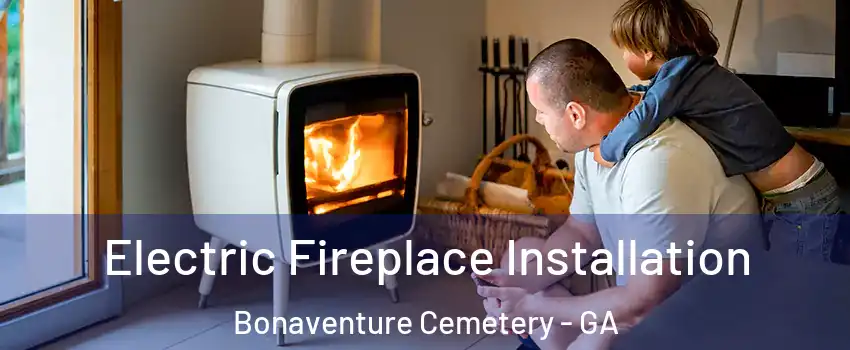 Electric Fireplace Installation Bonaventure Cemetery - GA