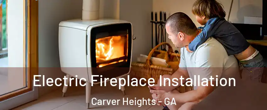Electric Fireplace Installation Carver Heights - GA