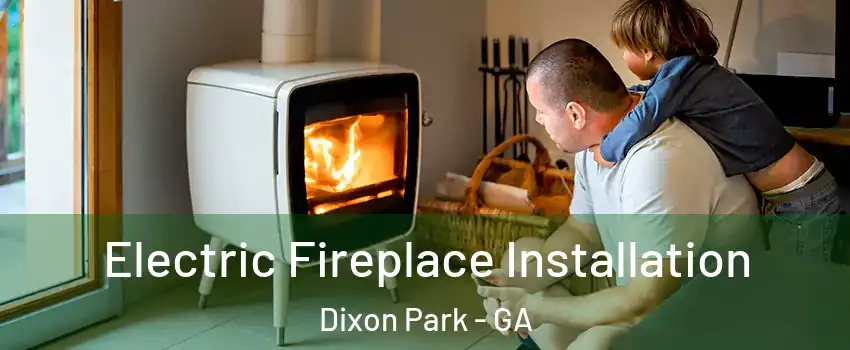 Electric Fireplace Installation Dixon Park - GA
