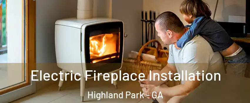 Electric Fireplace Installation Highland Park - GA