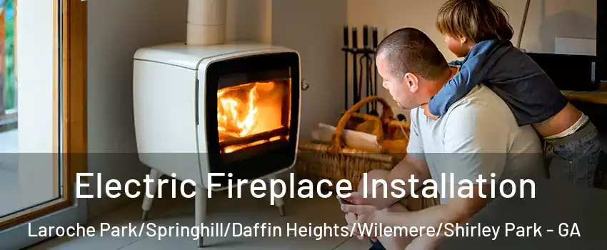 Electric Fireplace Installation Laroche Park/Springhill/Daffin Heights/Wilemere/Shirley Park - GA