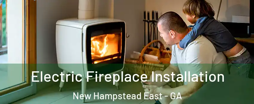 Electric Fireplace Installation New Hampstead East - GA