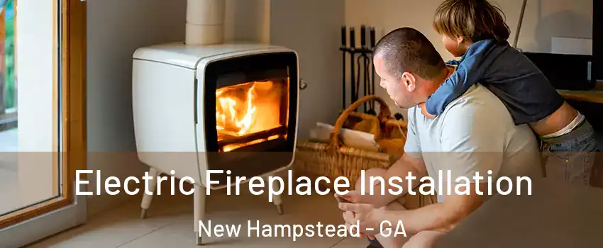 Electric Fireplace Installation New Hampstead - GA