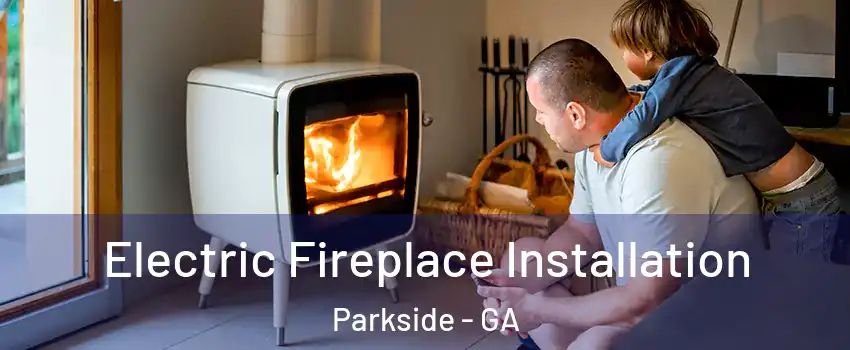 Electric Fireplace Installation Parkside - GA