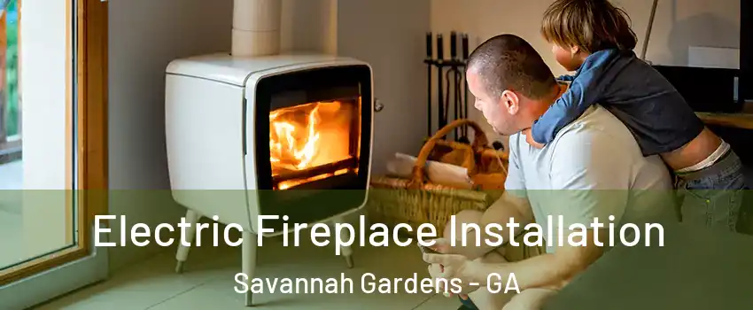 Electric Fireplace Installation Savannah Gardens - GA