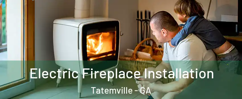 Electric Fireplace Installation Tatemville - GA