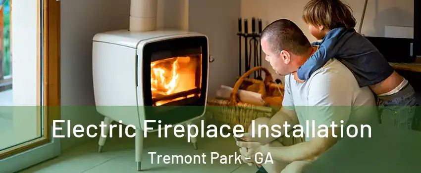 Electric Fireplace Installation Tremont Park - GA