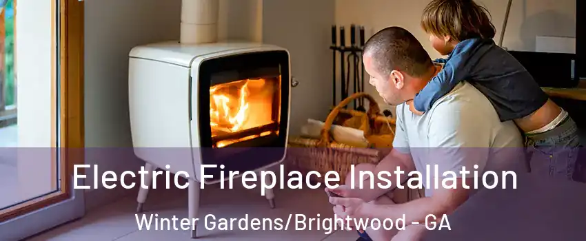 Electric Fireplace Installation Winter Gardens/Brightwood - GA