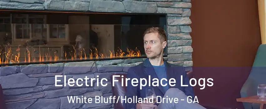 Electric Fireplace Logs White Bluff/Holland Drive - GA