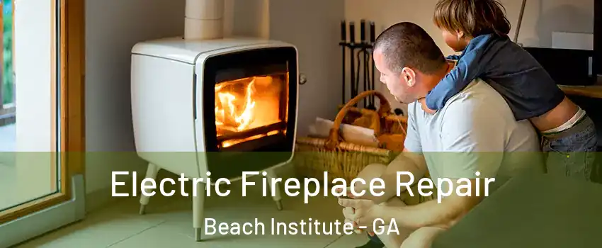 Electric Fireplace Repair Beach Institute - GA