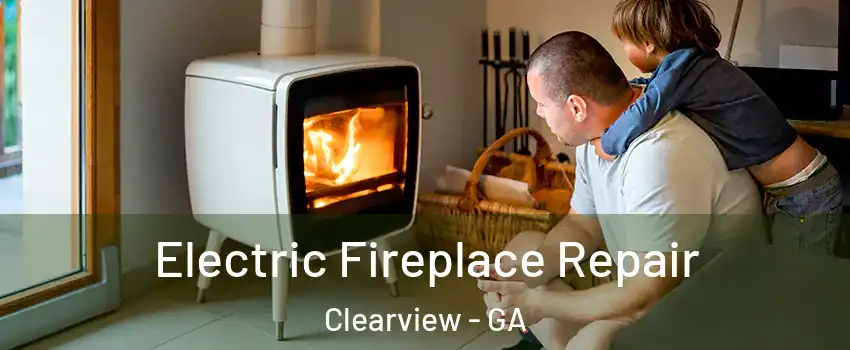Electric Fireplace Repair Clearview - GA