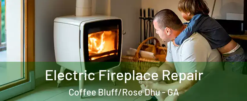 Electric Fireplace Repair Coffee Bluff/Rose Dhu - GA