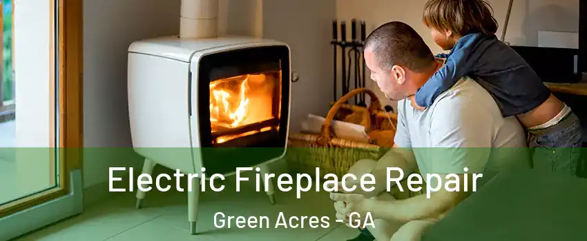 Electric Fireplace Repair Green Acres - GA