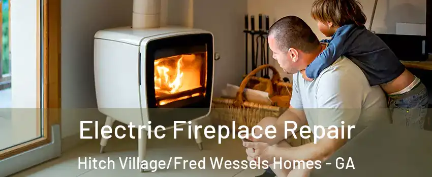 Electric Fireplace Repair Hitch Village/Fred Wessels Homes - GA