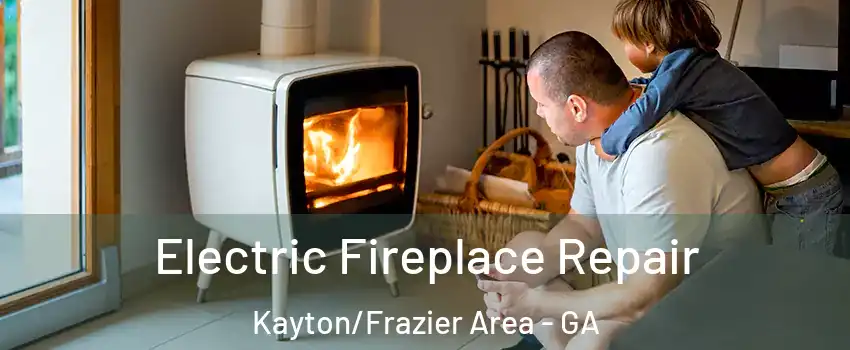 Electric Fireplace Repair Kayton/Frazier Area - GA