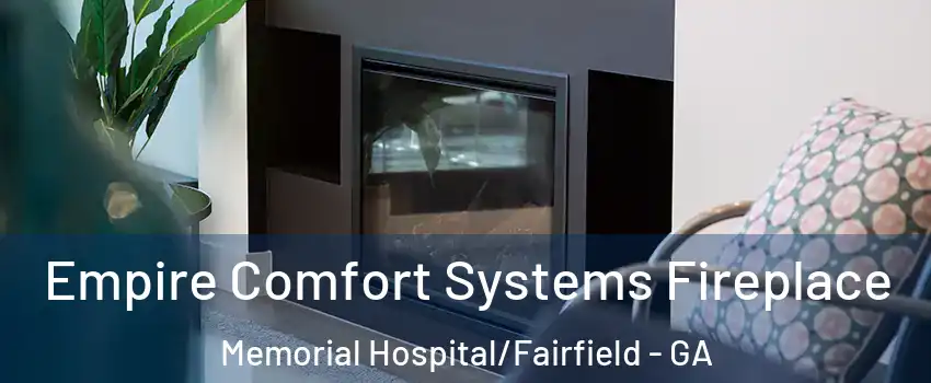 Empire Comfort Systems Fireplace Memorial Hospital/Fairfield - GA